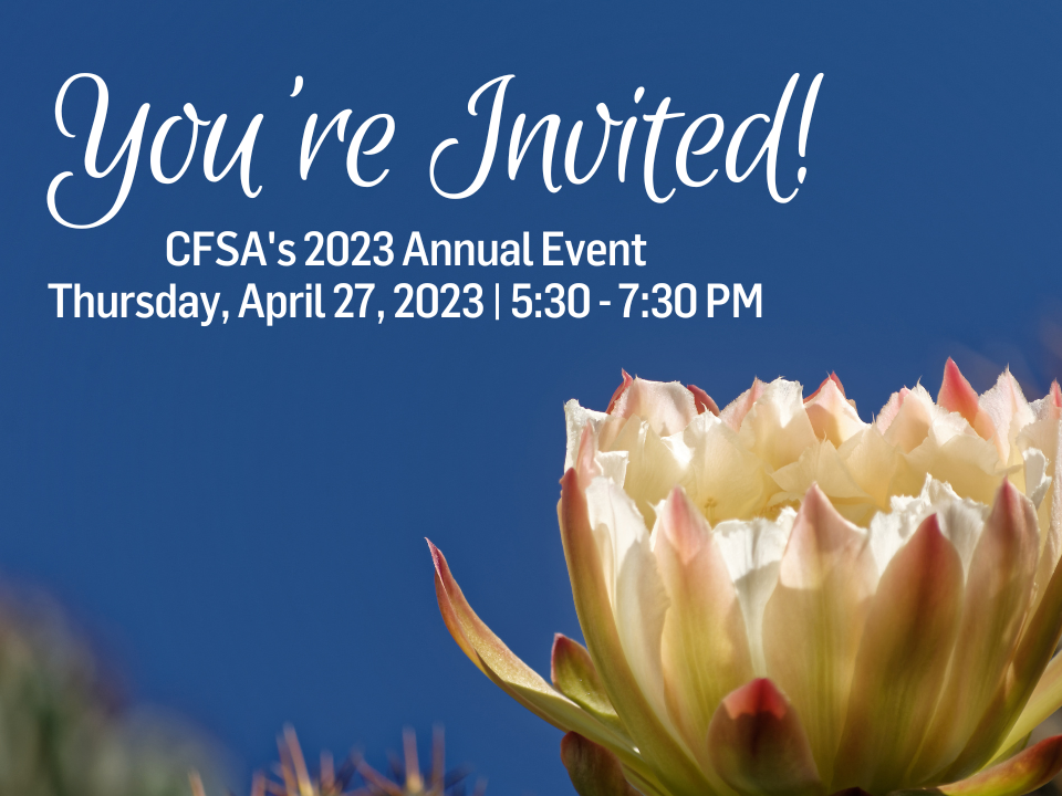 You're invited! CFSA's 2023 annual event Thursday, April 27, 2023 5:30 - 7:30 PM