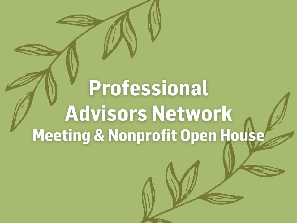 Professional Advisors Network Meeting & Nonprofit Open House 2024