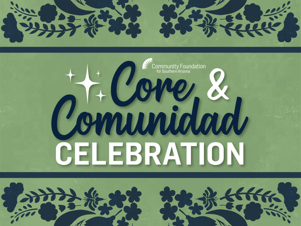 CORE & Comunidad Celebration - Community Foundation for Southern Arizona